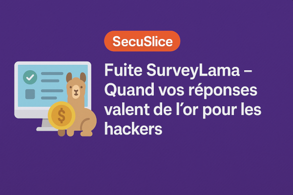 Article SecuSlice : Fuite SurveyLama – Quand vos réponses valent de l’or pour les hackers