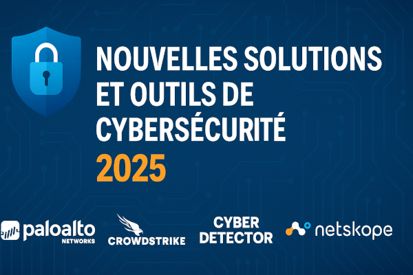 Nouveaux outils et solutions de cybersécurité : les promesses de 2025 sous la loupe