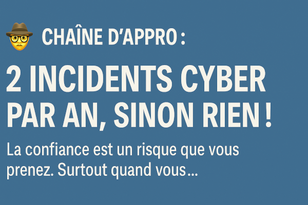 Chaîne d'appro : 2 incidents cyber par an, sinon rien !