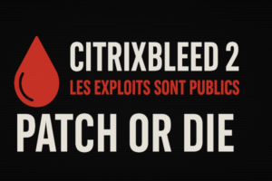 🩸 CitrixBleed 2 : Cette fois, les exploits sont publics. Il est trop tard pour faire semblant.
