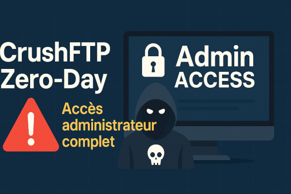 CrushFTP Zero-Day (CVE-2025-54309) – Prise de contrôle totale via l’interface web