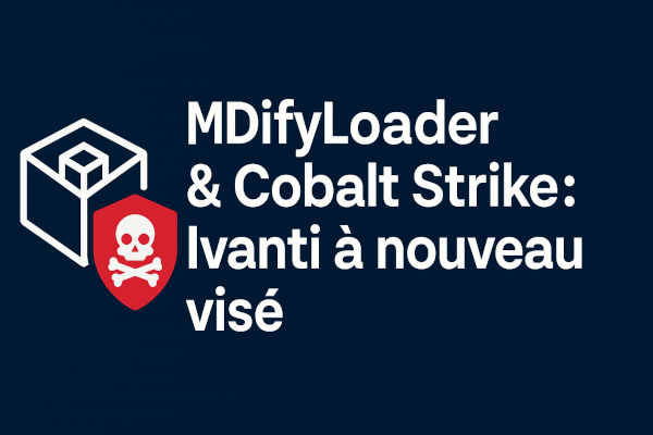 Ivanti, round 6 : attaques en mémoire, MDifyLoader et Cobalt Strike